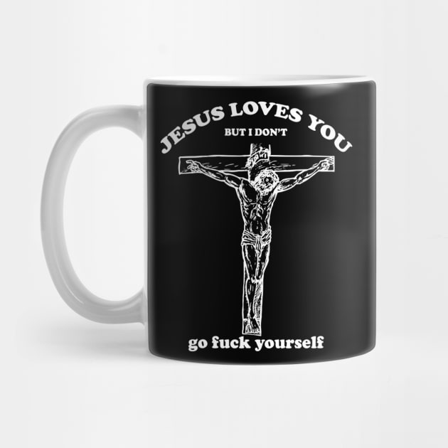 Jesus Loves You But I Dont by xylalevans